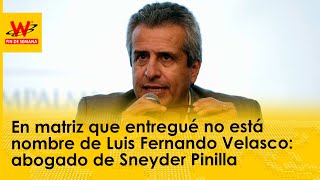 En matriz que entregué no está nombre de Luis Fernando Velasco: abogado de Sneyder Pinilla