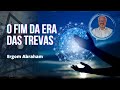 O FIM DA ERA DAS TREVAS – Ergom Abraham (Inscreva-se no canal)