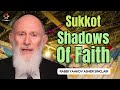 Sukkot: The Shadow of Faith - Rabbi Yaakov Asher Sinclair