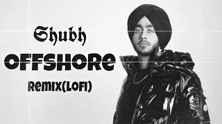 Offshore - Shubh (official audio) | remix(lofi) slowed+reverb |