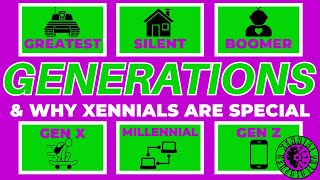 GENERATIONS - What Are They & Why Are Xennials Special