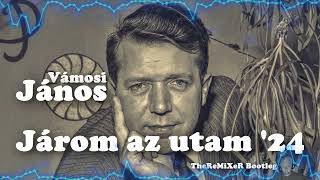 VÁMOSI JÁNOS - JÁROM AZ UTAM '24 (TheReMiXeR BOOTLEG)