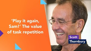 ‘Play it again, Sam!’ The value of task repetition with Scott Thornbury