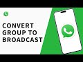 How To Convert A WhatsApp Group To A Broadcast List