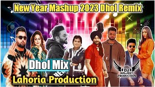 New Year Mashup 2023 Dhol Mix Lahoria Production New Punjabi Song Remix 2022+2023