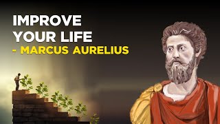7 Ways To Improve Your Life Right Now - Marcus Aurelius (Stoicism)