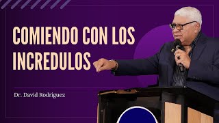 Comiendo con los incredulos | Pastor Dr. David Rodriguez| Sermones cristanos| TBB El Redentor