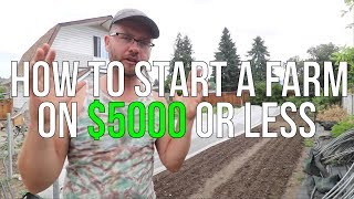 HOW TO START A FARM ON $5000 OR LESS!!!