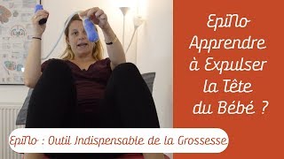 EpiNo Apprendre à Expulser la Tête du Bébé - Epi No l'outil indispensable de la grossesse!