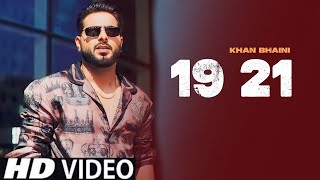 19 21 Khan Bhaini (full Video) Khan Bhaini New Song | New Punjabi Song 2023 | khan bhaini new