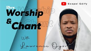 12 Hours Worship and Chant with Lawrence Oyor