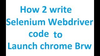 Selenium Webdriver code to launch Chrome Browser -Tutorial 12