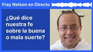 ¿Qué dice nuestra fe sobre la buena o mala suerte? [Fray Nelson te responde - 84]