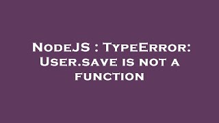NodeJS : TypeError: User.save is not a function