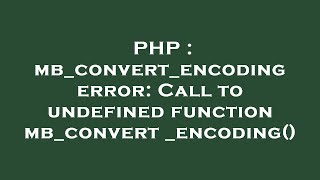 PHP : mb_convert_encoding error: Call to undefined function mb_convert_encoding()
