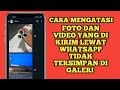 Cara Mengatasi Foto Atau Video Whatsapp Tidak Tersimpan Di Galery