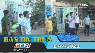 Bản tin trưa 07-4-2020 | Tin tức hôm nay | TayNinhTV