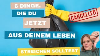 6 Dinge , die Du JETZT aus Deinem Leben streichen solltest ⛔️