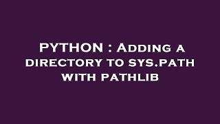 PYTHON : Adding a directory to sys.path with pathlib