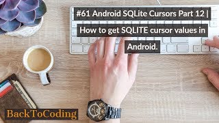 #61 Android SQLite Cursors Part 12 | How to get SQLITE cursor values in Android.