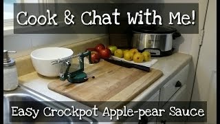 Cook \u0026 Chat with Me ~ Easy Crockpot Apple Pear Sauce