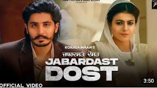 New Punjabi song 2021 - Jabardast Dost | Korala Maan , Gurlej Akhtar | Latest Punjabi song 2021