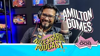 AMILTON GOMES - NECESSÁRIO PODCAST | EP 008