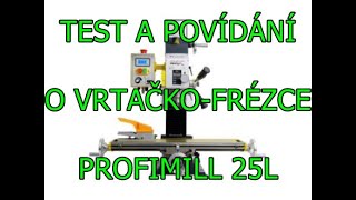 Test a povídání o vrtačko-frézce  PROFIMILL 25L