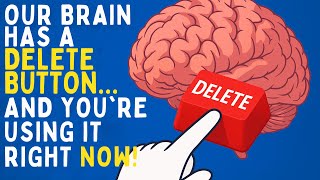 Your Brain Has a āDeleteā Button⦠And Youāre Using It Right Now!