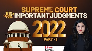 100 Important Supreme Court Judgments Of 2022 - PART-1
