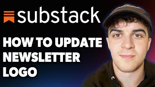 How to Update Change Substack Newsletter Logo [2025 Full Guide]