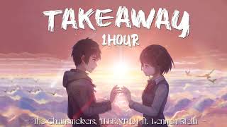 The Chainsmokers Illenium - Takeaway Ft Lennon Stella   1 Hour