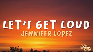 Lets Get Loud - Jennifer Lopez (Lyrics) 🎵