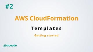 Getting started with Templates - AWS CloudFormation p2