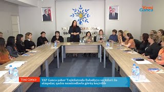 YAP Gəncə şəhər Təşkilatında Bələdiyyə seçkiləri ilə əlaqədar, qadın namizədlərlə görüş keçirilib