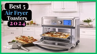 Best Air Fryer Toasters of 2024 | Top Picks for Crispy Perfection