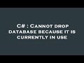 C# : Cannot drop database because it is currently in use