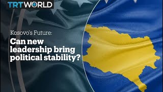 KOSOVO'S FUTURE: Can new leadership bring political stability?