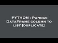 PYTHON : Pandas DataFrame column to list