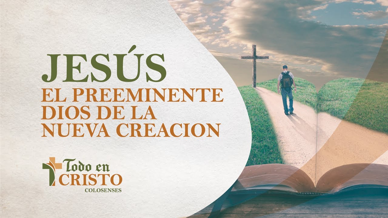 06 - Jesús, El Preeminente Dios De La Nueva Creación | Prédicas ...