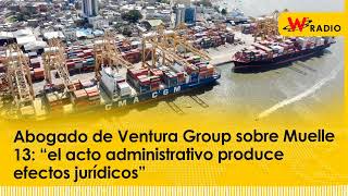 Abogado Ventura Group sobre Muelle 13: “acto administrativo produce efectos jurídicos”
