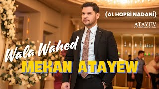 Mekan Atayew - Wala Wahed (Al Hopbi Nadani)