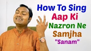 HOW TO SING "AAP KI NAZRON NE SAMJHA - SANAM" SINGING TUTORIAL/LESSON BY MAYOOR CHAUDHARY