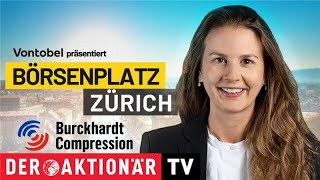 Börsenplatz Zürich: Burckhardt Compression - Starker Wachstumskurs und Profitabilitätssteigerung