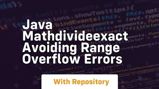 java mathdivideexact avoiding range overflow errors
