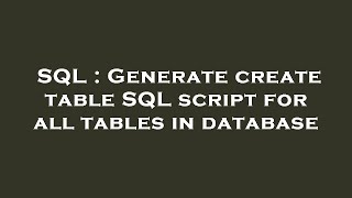 SQL : Generate create table SQL script for all tables in database