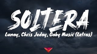 Lunay, Chris Jeday, Gaby Music - Soltera (Letras)