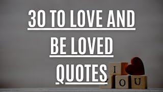 30 To Love and Be Loved Quotes That Will Open Your Heart For Love