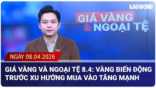 Giá vàng và ngoại tệ 8.4: Vàng biến động trước xu hướng mua vào tăng mạnh | Báo Lao Động