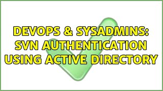 DevOps & SysAdmins: SVN Authentication using Active Directory (2 Solutions!!)
